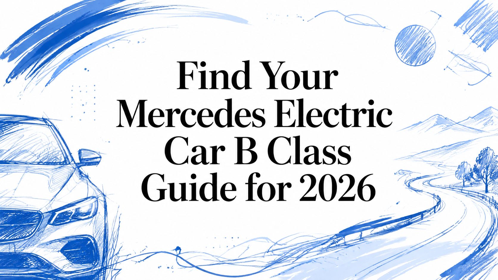 Find Your Mercedes Electric Car B Class Guide for 2026